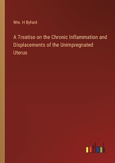 Front cover_A Treatise on the Chronic Inflammation and Displacements of the Unimpregnated Uterus