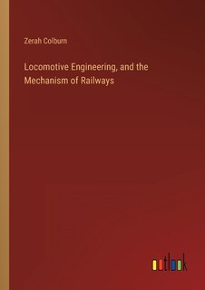 Front cover_Locomotive Engineering, and the Mechanism of Railways