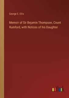 Couverture_Memoir of Sir Bejamin Thompson, Count Rumford, with Notices of his Daughter