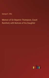 Front cover_Memoir of Sir Bejamin Thompson, Count Rumford, with Notices of his Daughter
