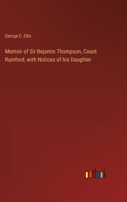 Front cover_Memoir of Sir Bejamin Thompson, Count Rumford, with Notices of his Daughter