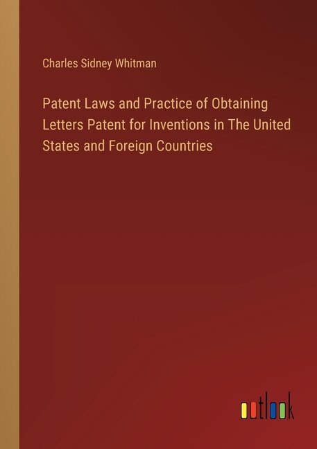 Front cover_Patent Laws and Practice of Obtaining Letters Patent for Inventions in The United States and Foreign Countries