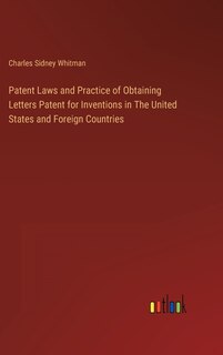 Front cover_Patent Laws and Practice of Obtaining Letters Patent for Inventions in The United States and Foreign Countries