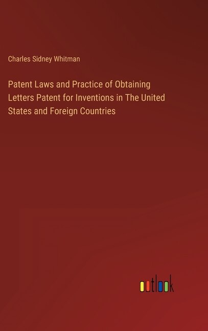 Front cover_Patent Laws and Practice of Obtaining Letters Patent for Inventions in The United States and Foreign Countries