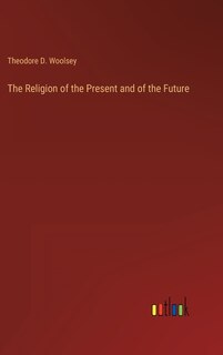 Front cover_The Religion of the Present and of the Future