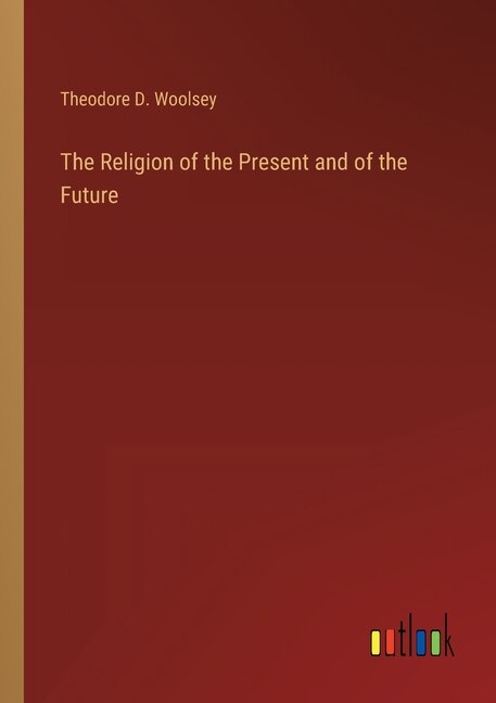Front cover_The Religion of the Present and of the Future