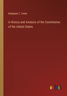 Front cover_A History and Analysis of the Constitution of the United States