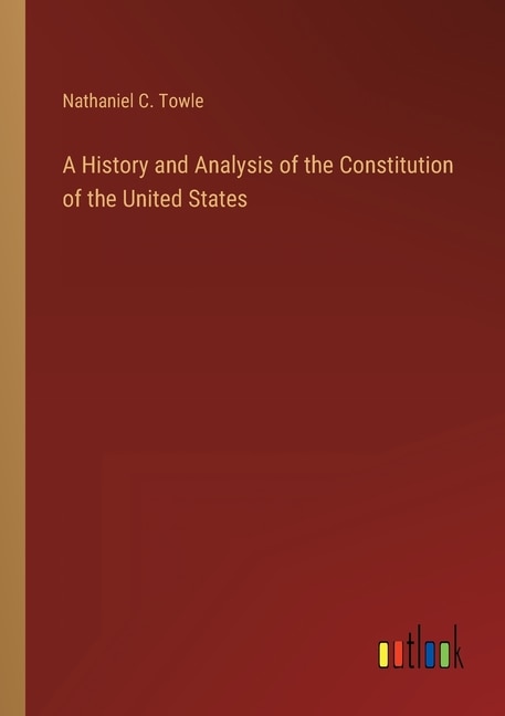 Front cover_A History and Analysis of the Constitution of the United States