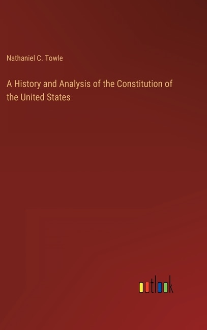 Front cover_A History and Analysis of the Constitution of the United States