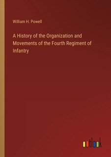 Front cover_A History of the Organization and Movements of the Fourth Regiment of Infantry
