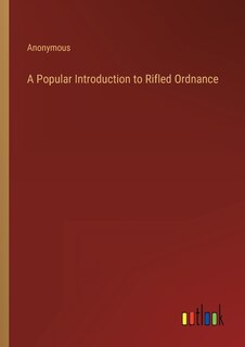 Front cover_A Popular Introduction to Rifled Ordnance
