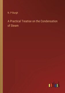 Front cover_A Practical Treatise on the Condensation of Steam