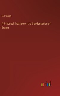 Front cover_A Practical Treatise on the Condensation of Steam