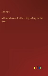 Front cover_A Remembrance for the Living to Pray for the Dead