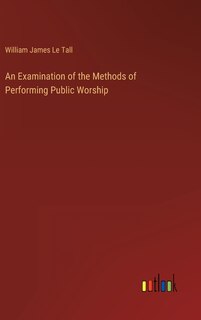 An Examination of the Methods of Performing Public Worship