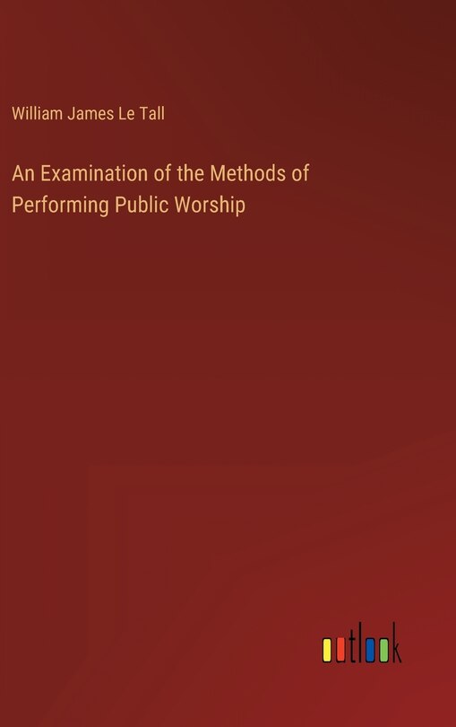 An Examination of the Methods of Performing Public Worship