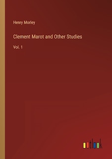 Clement Marot and Other Studies: Vol. 1