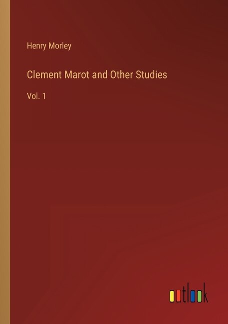 Clement Marot and Other Studies: Vol. 1