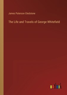 Front cover_The Life and Travels of George Whitefield