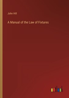 A Manual of the Law of Fixtures