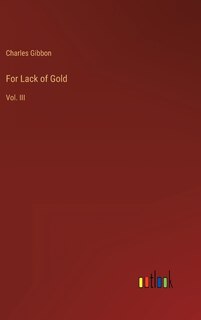 For Lack of Gold: Vol. III