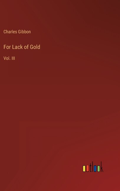 For Lack of Gold: Vol. III