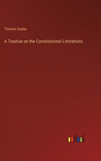 Front cover_A Treatise on the Constitutional Limitations