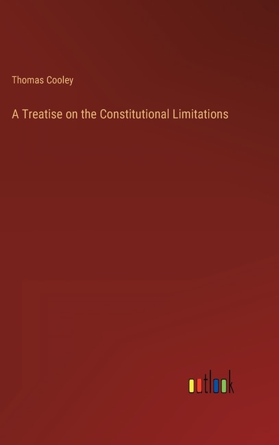 Front cover_A Treatise on the Constitutional Limitations