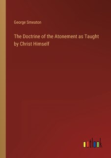 Front cover_The Doctrine of the Atonement as Taught by Christ Himself