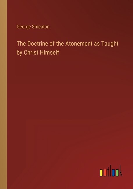 Front cover_The Doctrine of the Atonement as Taught by Christ Himself