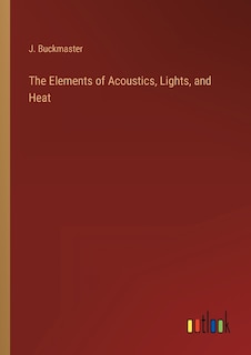 Front cover_The Elements of Acoustics, Lights, and Heat