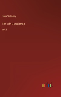 The Life Guardsman: Vol. I