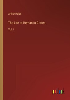 Front cover_The Life of Hernando Cortes