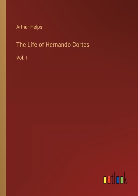 Front cover_The Life of Hernando Cortes