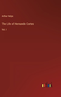 Front cover_The Life of Hernando Cortes