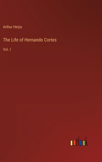 Front cover_The Life of Hernando Cortes