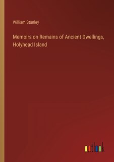 Front cover_Memoirs on Remains of Ancient Dwellings, Holyhead Island