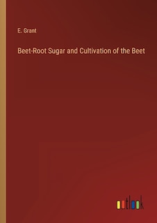 Front cover_Beet-Root Sugar and Cultivation of the Beet