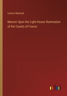 Front cover_Memoir Upon the Light-House Illumination of the Coasts of France