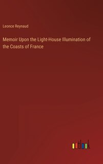 Front cover_Memoir Upon the Light-House Illumination of the Coasts of France