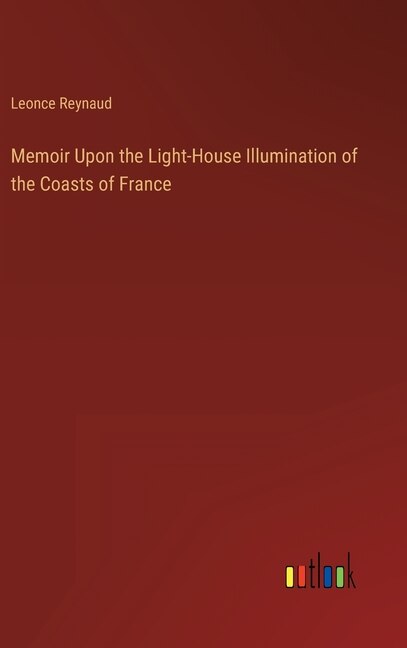 Front cover_Memoir Upon the Light-House Illumination of the Coasts of France