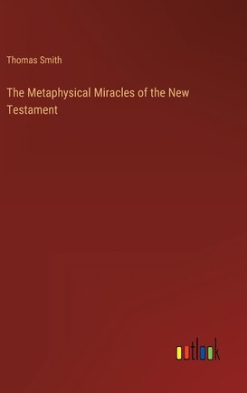 The Metaphysical Miracles of the New Testament