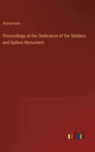 Couverture_Proceedings at the Dedication of the Soldiers and Sailors Monument