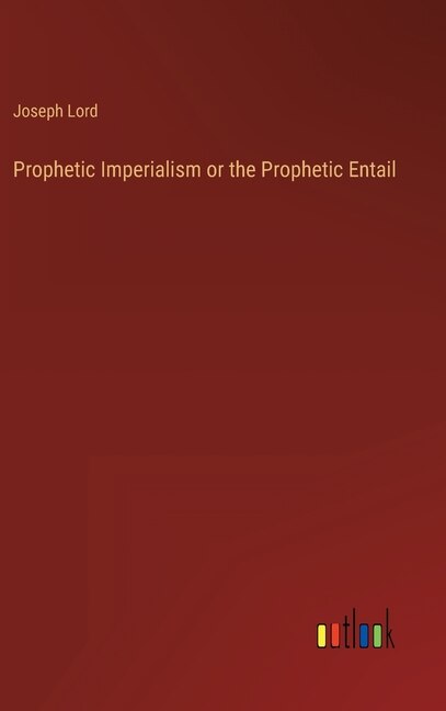 Front cover_Prophetic Imperialism or the Prophetic Entail