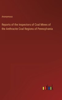 Front cover_Reports of the Inspectors of Coal Mines of the Anthracite Coal Regions of Pennsylvania