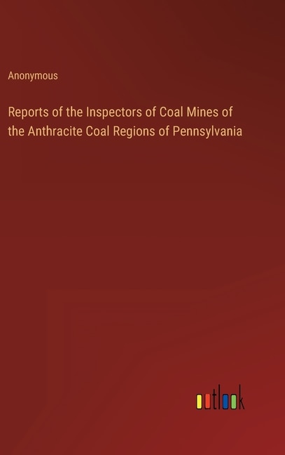 Front cover_Reports of the Inspectors of Coal Mines of the Anthracite Coal Regions of Pennsylvania