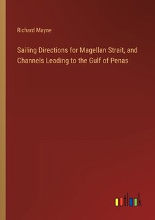Front cover_Sailing Directions for Magellan Strait, and Channels Leading to the Gulf of Penas