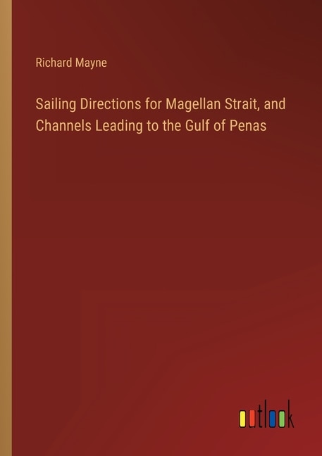 Front cover_Sailing Directions for Magellan Strait, and Channels Leading to the Gulf of Penas