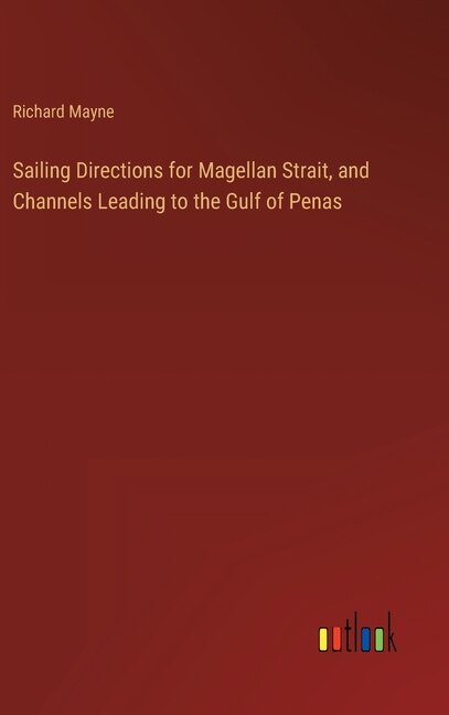 Front cover_Sailing Directions for Magellan Strait, and Channels Leading to the Gulf of Penas