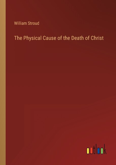 Front cover_The Physical Cause of the Death of Christ